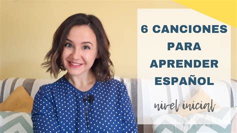 Canciones Para Aprender Espa Ol Nivel Inicial Spanishsongs Youtube