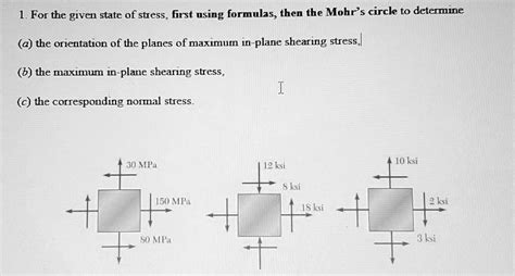 For The Given State Of Stress First Using Formulas Then The Mohr S