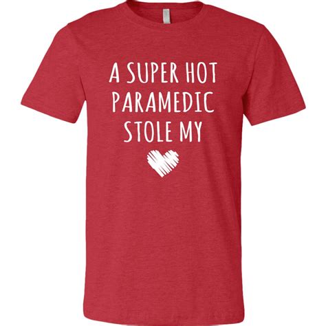 Paramedic Shirt A Super Hot Paramedic Stole My Heart Unisex Tshirt