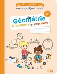 Mes cahiers de Mathématiques CM2 Cahier Géométrie Grandeurs et mesures