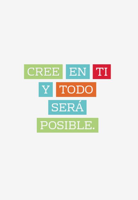 Frase Cree En Ti Y Todo Ser Posible Crea Tu Frase