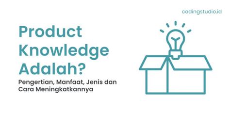 Product Knowledge Adalah Pengertian Dan Cara Meningkatkannya