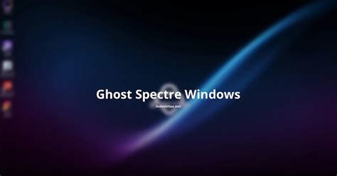 Meningkatkan Efisiensi Dan Kinerja Dengan Ghost Spectre Windows 11