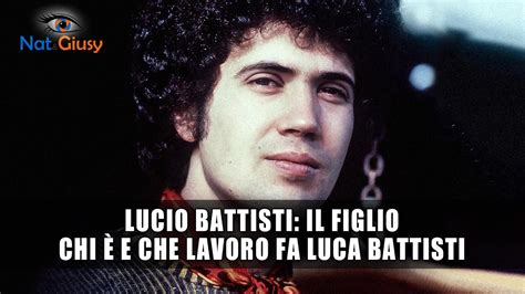 Lucio Battisti Il Figlio Chi E E Che Lavoro Fa Luca Filippo Battisti