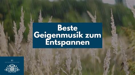 beste Geigenmusik zum Entspannen Wunderschöne Geigenmusik zur