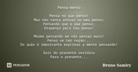 Pensa Mento Pensa No Que Penso Mas N O Bruno Samiry Pensador