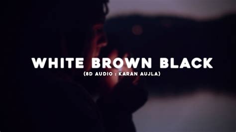 White Brown Black 8d Audio Avvy Sra Karan Aujla Youtube