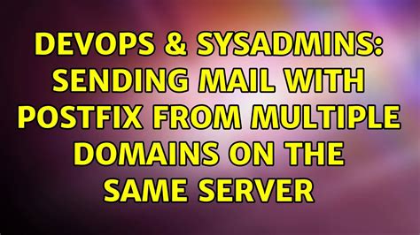 DevOps SysAdmins Sending Mail With Postfix From Multiple Domains On