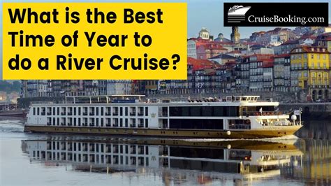 What Is The Best Time Of Year To Do A River Cruise Cruisebooking