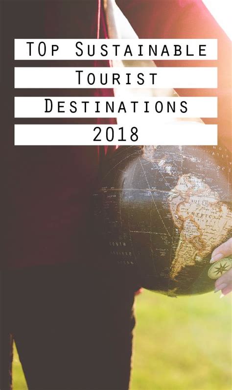 Top Sustainable Tourist Destinations For 2018 Tourist Destinations