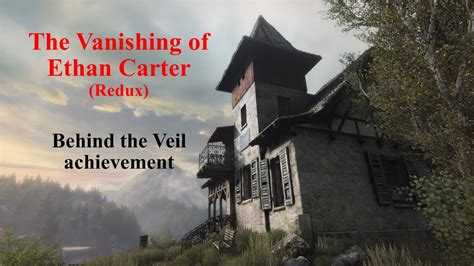 The Vanishing Of Ethan Carter Redux Behind The Veil Achievement