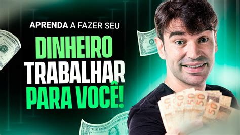 Como fazer seu dinheiro trabalhar paa você Descubra o que está por