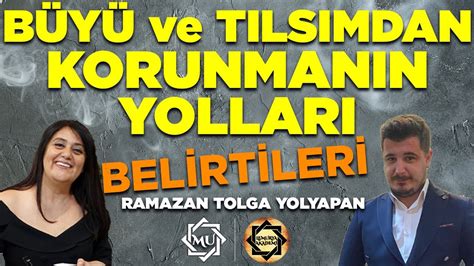 Büyü ve Tılsımdan Korunmanın Yolları ve Belirtileri Ramazan Tolga