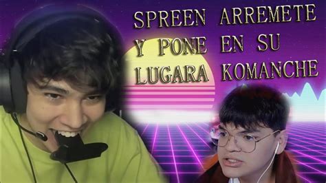 SPREEN ARREMETE Y PONE EN SU LUGAR A KOMANCHE YouTube