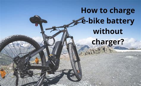 How To Charge E Bike Battery Without Charger Best Methods