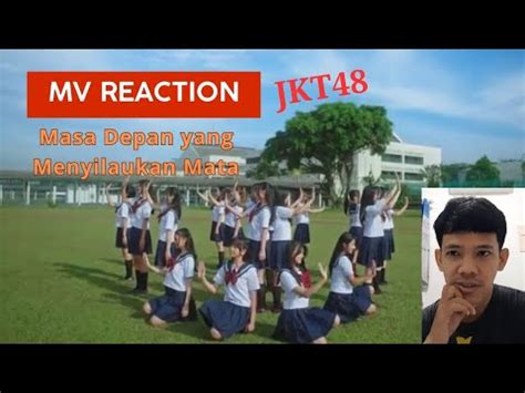 MV Reaction JKT48 Masa Depan Yang Menyilaukan Mata YouTube