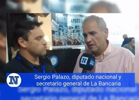 VIDEO Sergio Palazzo Diputado Y Dirigente De La Bancaria Esperemos