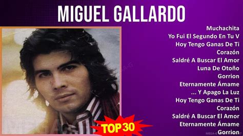 M I G U E L G A L L A R D O Mix Grandes Xitos S Music Top