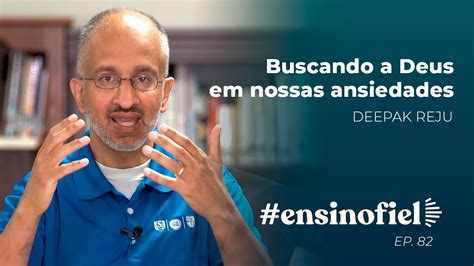 Buscando A Deus Em Nossas Ansiedades Deepak Reju EnsinoFiel Ep 82