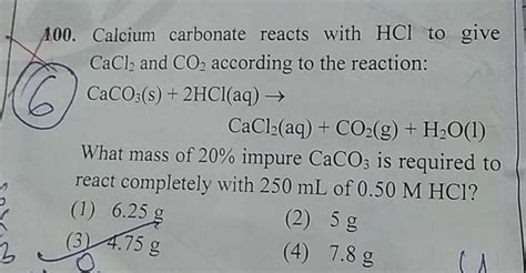 100 Calcium Carbonate Reacts With HCl To Give CaCl2 And CO2 According