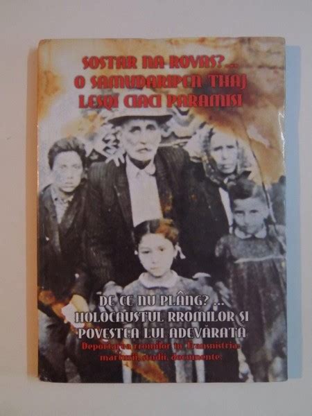 De Ce Nu Plang Holocaustul Rromilor Si Povestea Lui Adevarata