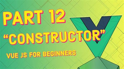 12 Constructors Javascript Basics Vue JS For Beginners Course