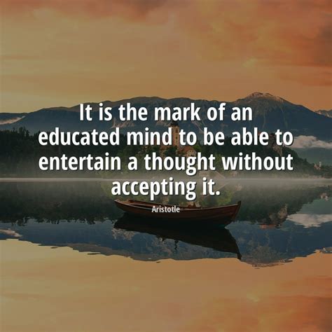 Aristotle Quote It Is The Mark Of An Educated Mind To Be Able To