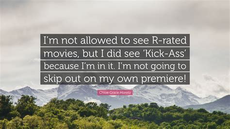 Chloe Grace Moretz Quote Im Not Allowed To See R Rated Movies But I Did See Kick Ass
