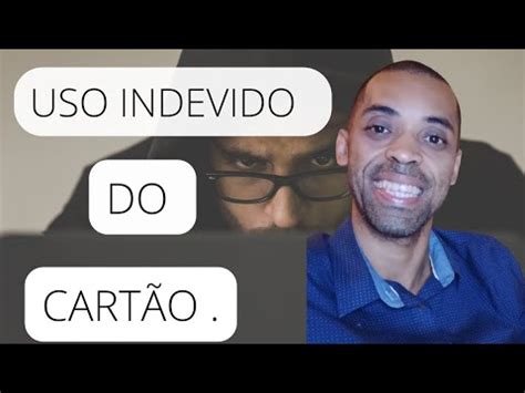 Uso Indevido Do Cart O De Cr Dito Youtube