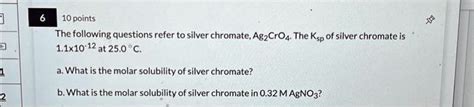 Solved A The Molar Solubility Of Silver Chromate Is 1 05 X 10 4 M B The Molar Solubility Of