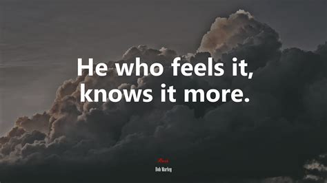 He Who Feels It Knows It More Bob Marley Quote Hd Wallpaper Rare