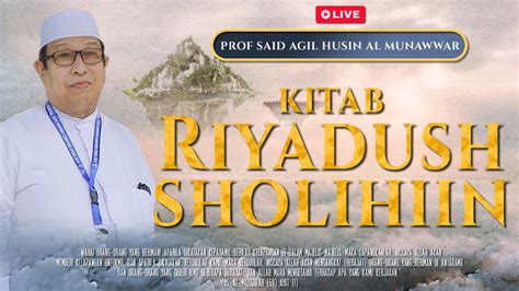 Live Kitab Riyadush Shalihin Prof Said Agil Husain Al Munawwar