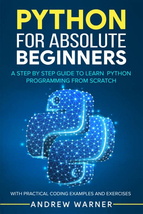 Python For Absolute Beginners A Step By Step Guide To Learn Python