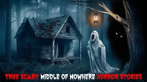 True Scary Middle Of Nowhere Horror Stories Youtube