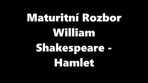 William Shakespeare Hamlet MaturitnÍ Rozbor Youtube