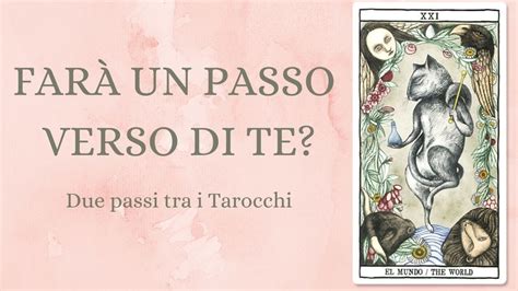 Far Un Passo Verso Di Te Tarocchi Interattivi Amore E Relazioni Youtube