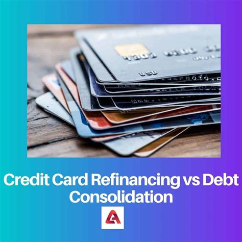 Credit Card Refinancing Vs Debt Consolidation Difference And Comparison