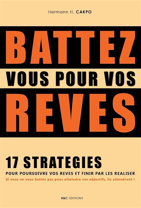 Battez vous pour vos rêves 17 stratégies pour poursuivre vos rêves et