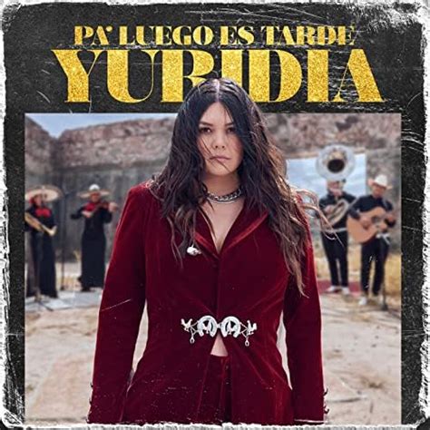 Play Pa Luego Es Tarde By Yuridia On Amazon Music