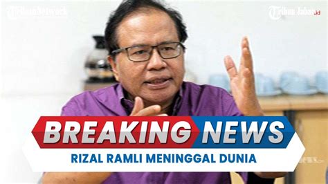 Ekonom Rizal Ramli Meninggal Dunia Pada Usia Tahun Di Rscm Jakarta