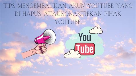 TIPS DAN SARAN CARA MENGEMBALIKAN AKUN YOUTUBE YANG DI NONAKTIFKAN