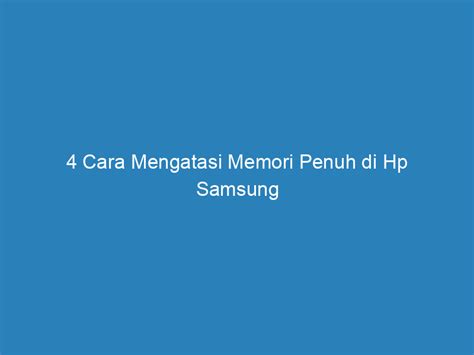 Mengatasi Memori Penuh Di Hp Samsung Paling Mudah 2023