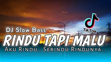 DJ SLOW BASS RINDU TAPI MALU VIRAL TIKTOK TERBARU DJ AKU RUNDU