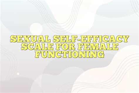 Sexual Self Efficacy Scale For Female Functioning