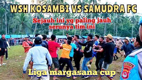 PERTANDINGAN PALING MENEGANGKAN WSH KOSAMBI VS SAMUDRA FC BABAK1