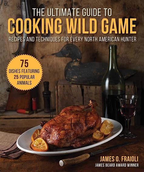 The Ultimate Guide To Cooking Wild Game Recipes And Techniques For