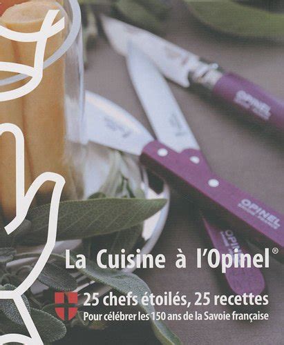 La Cuisine L Opinel Chefs Toil S Recettes Pour C L Brer Les