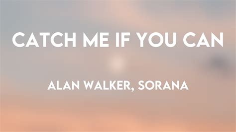 Catch Me If You Can Alan Walker Sorana Lyrics Video Youtube