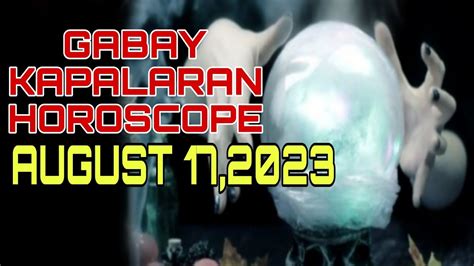 GABAY KAPALARAN HOROSCOPE AUGUST 17 2023 KALUSUGAN PAG IBIG AT DATUNG