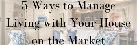 5 Ways To Manage Living With Your House On The Market Dallas Fort